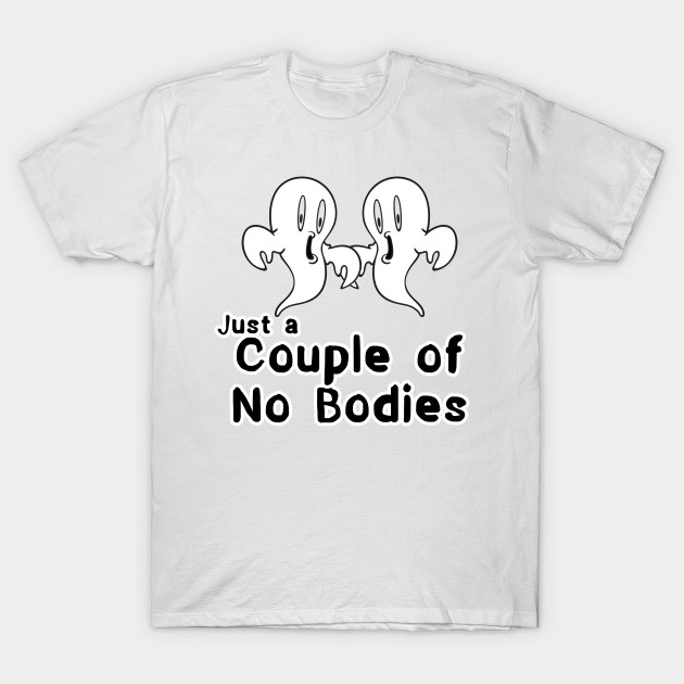 Just a Couple of No Bodies Ghost Pun T-Shirt-TOZ